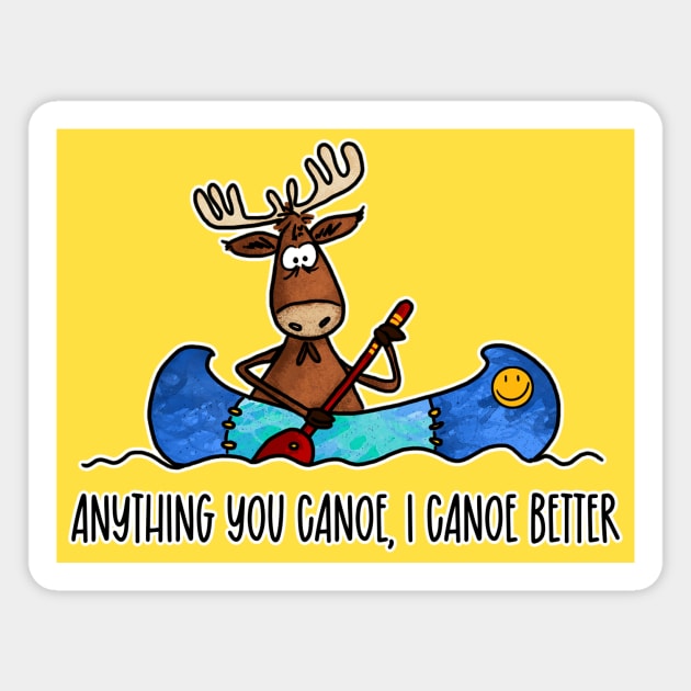 Anything You Canoe, I Canoe Better Magnet by Corrie Kuipers
